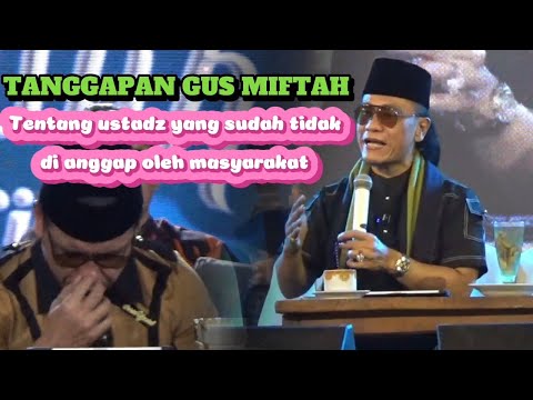 TANGGAPAN GUS MIFTAH Beredarnya Video ustadz yang sudah tidak di anggap oleh masyarakat