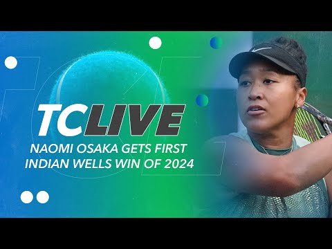 Naomi Osaka Gets First Indian Wells Win of 2024 | Tennis Channel Live