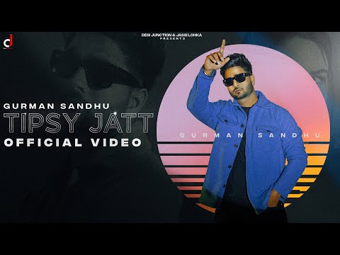 TIPSY JATT - Official Video | Gurman Sandhu | Kaptaan | Punjabi Song