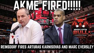 AKME FIRED!! Reinsdorf Fires Arturas Karnisovas and Marc Eversley