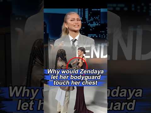 Why would Zendaya let her bodyguard touch her chest She tearfully explained why.