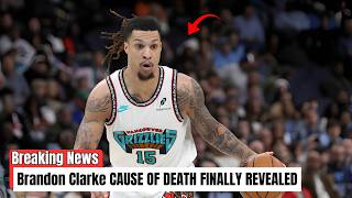 Brandon Clarke Cause of Death Finally Confirmed