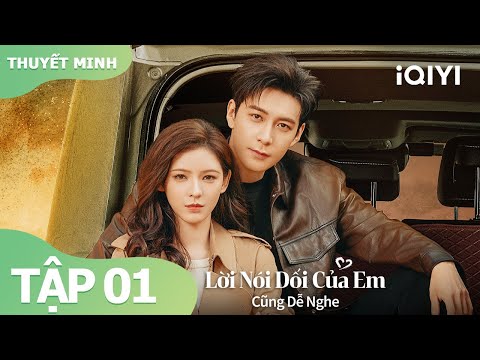 [Thuyết Minh]Lời Nói Dối Của Em Cũng Dễ Nghe Tập 1 | Phim Ngôn Tình Siêu Hay | iQIYI Vietnam