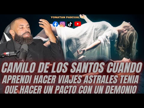 CAMILO DE LOS SANTOS CUANDOAPRENDI HACER VIAJES ASTRALES TENIA  QUE HACER UN PACTO CON UN DEMONIO