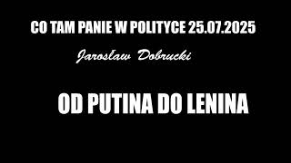 ALZHEIMER, NABU I “MIRAŻE”OD PUTINA DO LENINA -CO TAM PANIE W POLITYCE -25.07.2025 Jarosław Dobrucki