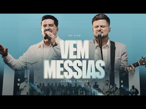 André e Felipe - Vem Messias (Ao Vivo)