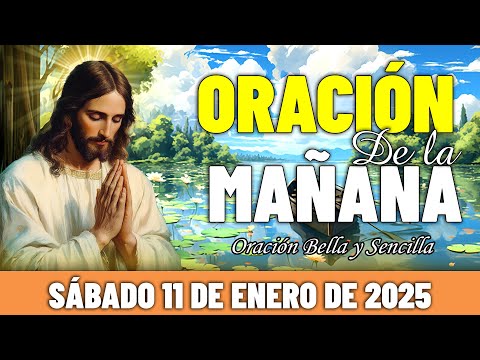 ☀️Oración De La Mañana De Hoy Sábado 11 de Enero de 2025 | Conéctate con Dios al comenzar el día