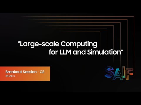 [SAIF 2023] Samsung AI Forum Breakout Session_CE: Large-scale Computing for LLM and Simulation