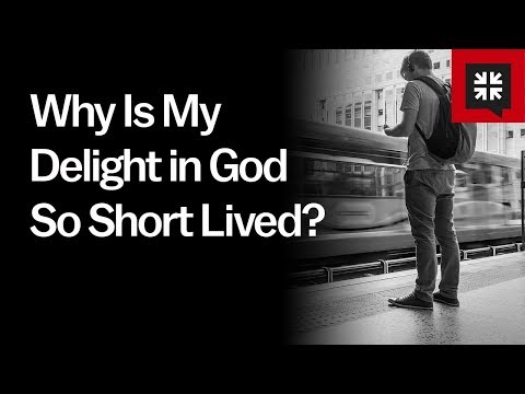 Why Is My Delight in God So Short Lived? // Ask Pastor John