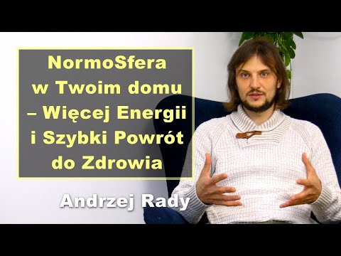 NormoSfera w Twoim domu – Więcej Energii i Szybki Powrót do Zdrowia - Andrzej Rady