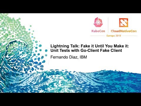 Lightning Talk: Fake it Until You Make it: Unit Tests with Go-Client Fake Client