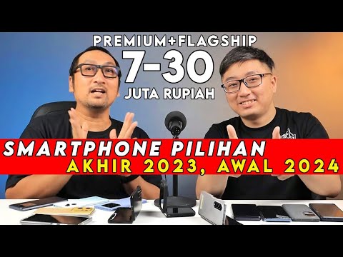 Smartphone Pilihan TERBAIK, PREMIUM 7-30 Juta Rupiah – Akhir 2023, Awal 2024