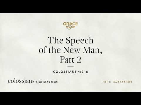 The Speech of the New Man, Part 2 (Colossians 4:2–6) [Audio Only]