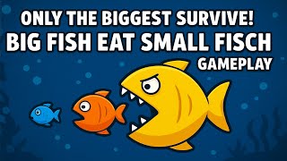 Only the Biggest Survive! | Big Fish Eat Small Fish Gameplay