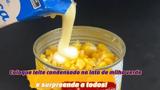 Coloque leite condensado na lata de milho verde e surpreenda a todos!