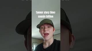 Tanner Story Time: Cousin Edition #funny #memes #comedy
