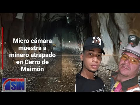 Cámara muestra cómo están los mineros atrapados en Maimón