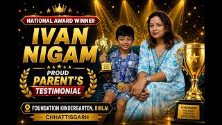 🏆 National Award Winner | Ivan Nigam | Proud Parent's Testimonial | Foundation Kindergarten, Bhilai