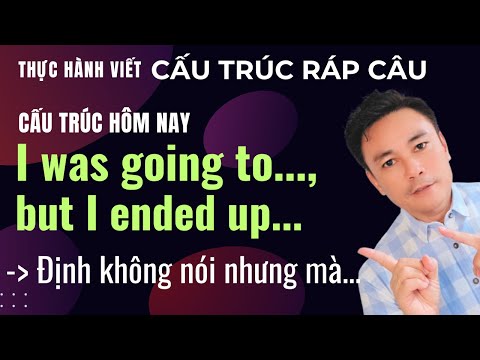 I was going to... but I ended up... | Cấu trúc kể chuyện cực hay trong tiếng Anh