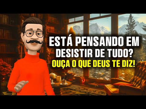 Pensando em desistir de Tudo? Ouça o que DEUS te diz - Mensagem de Deus para sua vida Hoje