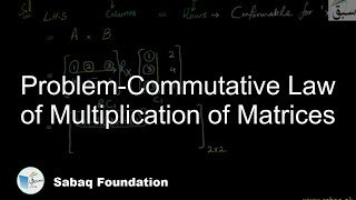 Problem-Commutative Law of Multiplication of Matrices