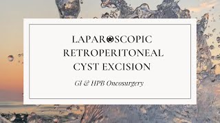 Laparoscopic Retroperitoneal Cyst Excision