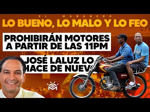 Prohiben Motores a partir de las 11pm - José laluz lo hace de nuevo (Lo bueno, lo malo y lo feo)