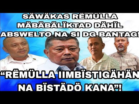 SÄWÄKAS RËMÜLLA MÄBÄBÄLÏKTAD DÄHÏL ABSWELTO NA SI DG BANTAG! “RËMÜLLA IIMBÏSTIGÄHÄN NA BÏSTÄDÖ KANA”