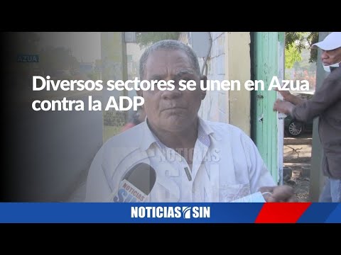 Diversos sectores se unen en Azua contra la ADP