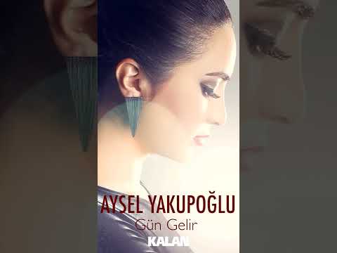 Aysel Yakupoğlu - Gün Gelir