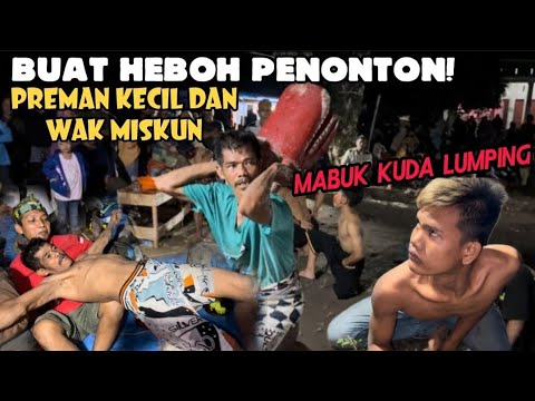 Heboh!! Preman Kecil Dan Wak Miskun Mabuk Kuda Lumping