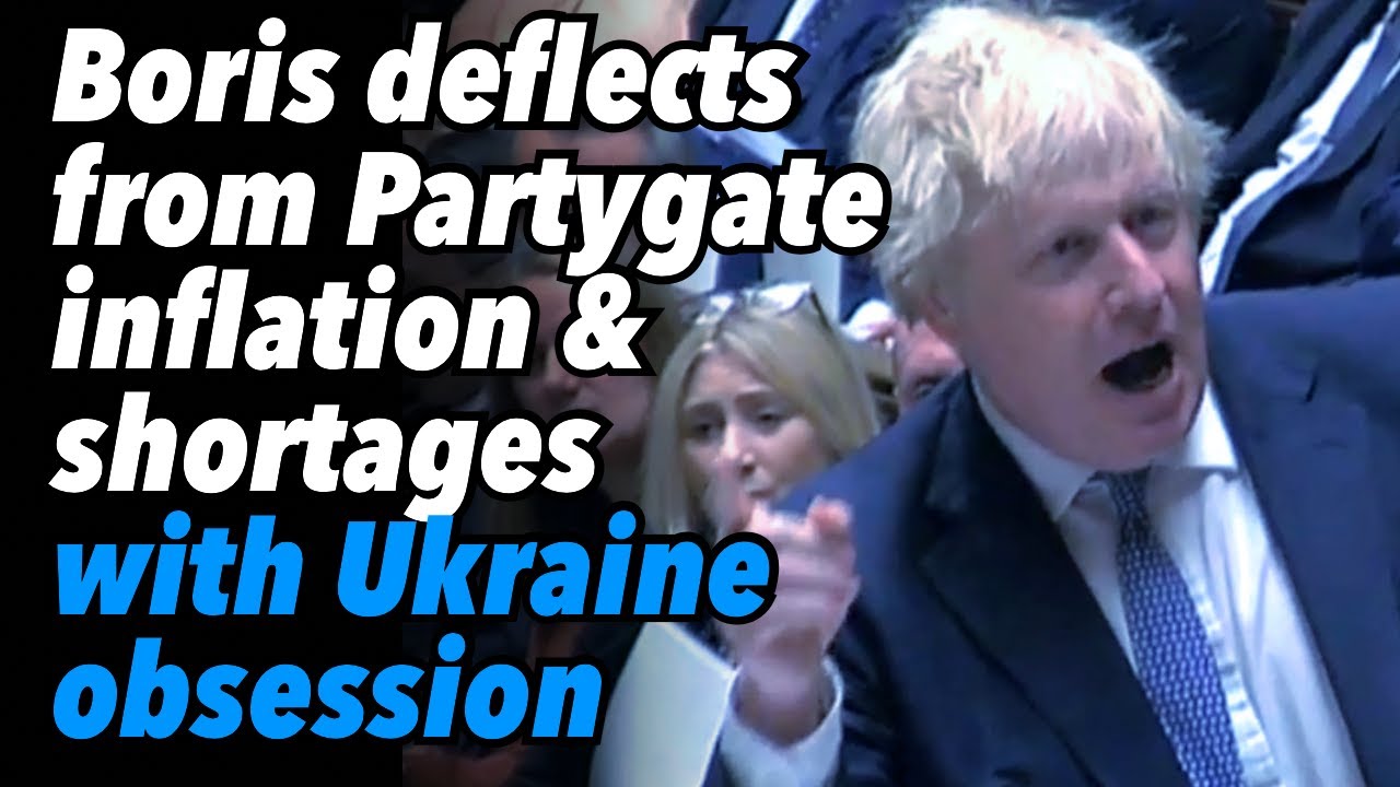 Boris Deflects from Partygate, Inflation and Shortages with Ukraine Obsession