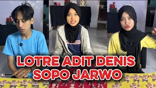 KOMPILASI LOTRE DENIS DONTOL ADIT SOPO JARWO