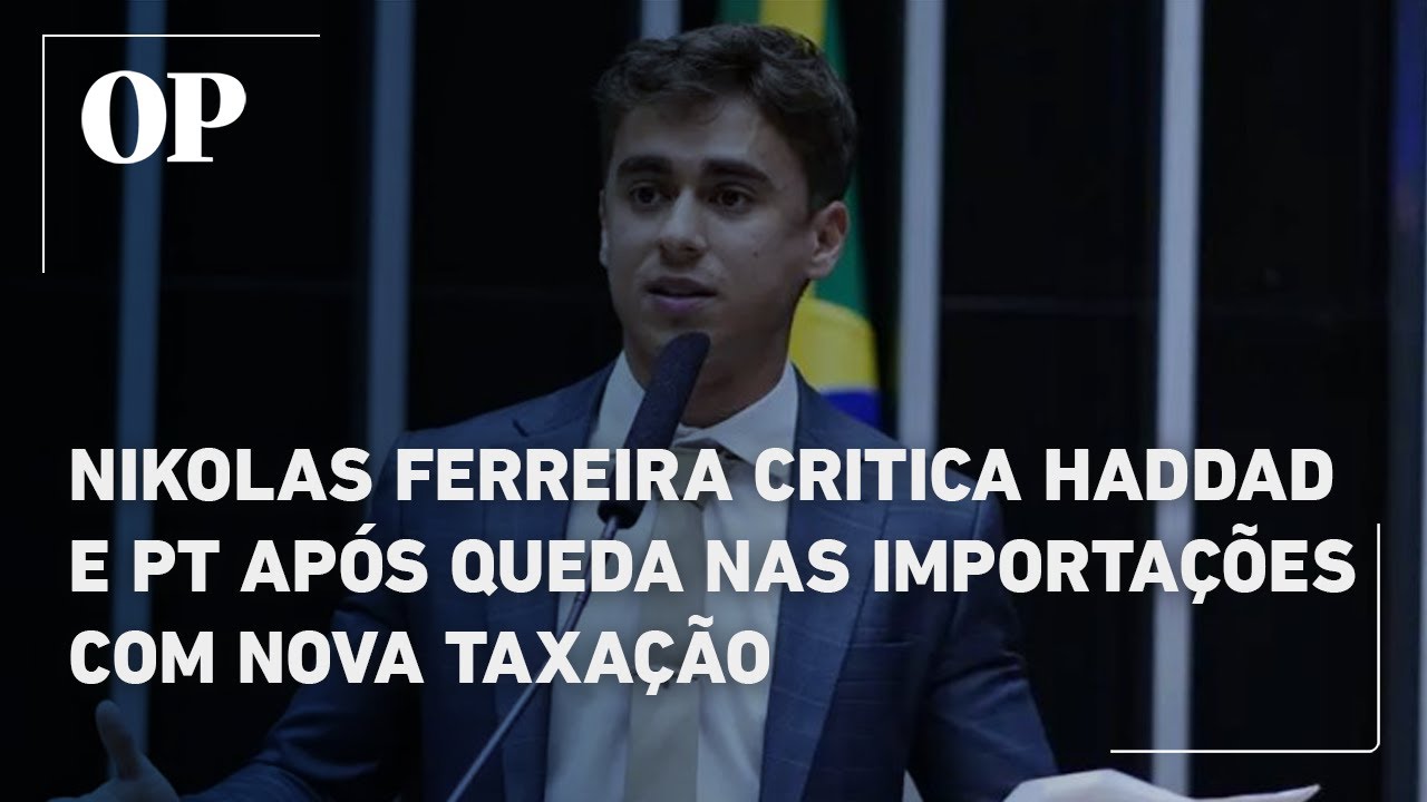 Nikolas Ferreira critica Haddad e PT após queda nas importações com nova taxação