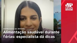 Especialista dá dicas sobre alimentação saudável durante as férias | Pan News em Revista 2ª Edição