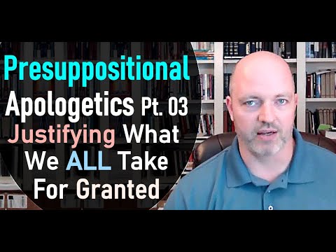 Presuppositional Apologetics Pt 03: Justifying What We All Take For Granted - Pastor Hines Podcast