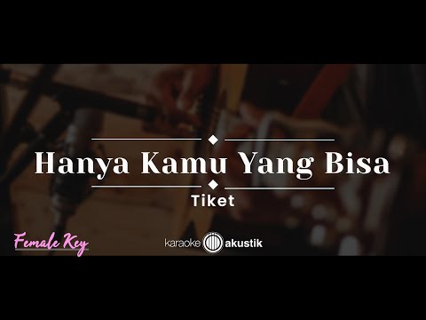 Hanya Kamu Yang Bisa – Tiket (KARAOKE AKUSTIK – FEMALE KEY)