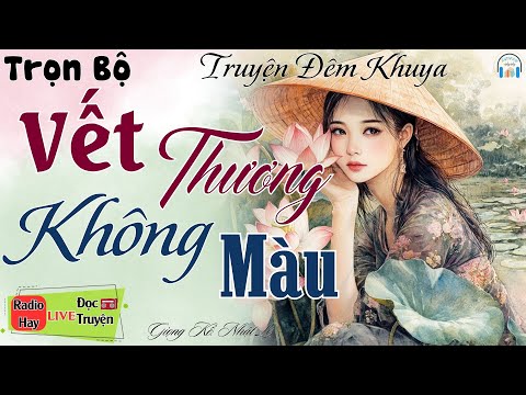 Nghe một lần nhớ đến già: " VẾT THƯƠNG KHÔNG MÀU " - Nghe kể truyện đêm khuya Việt Nam ngủ rất ngon