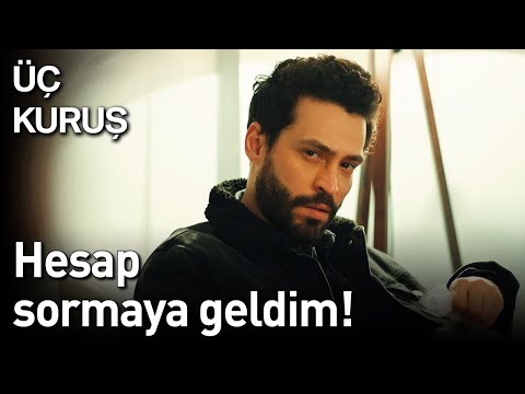 Üç Kuruş 19. Bölüm - Hesap Sormaya Geldim!