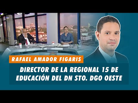 Rafael Amador Figaris, Director de la regional 15 de educación del DN STO. DGO Oeste | Matinal