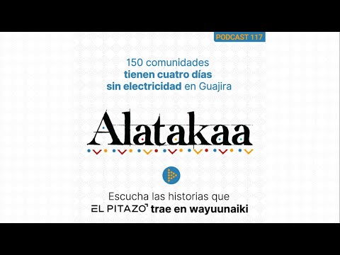 Alatakaa 117 | 150 comunidades tienen cuatro días sin electricidad en Guajira