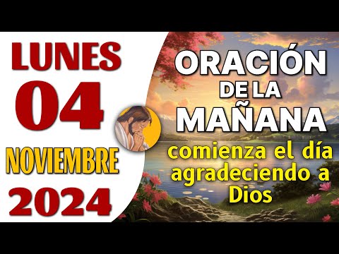 Oración de la Mañana del día Lunes 04 de Noviembre de 2024 - comienza el día agradeciendo a Dios