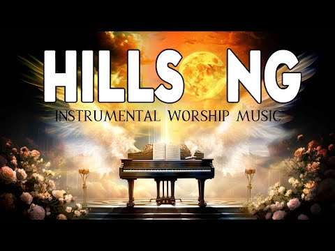 Inspiring Hillsong Instrumental Worship Music 2024 - Top Morning Instrumental Music Collection