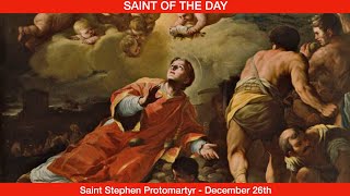 Saint Stephen, The First Martyr - December 26th