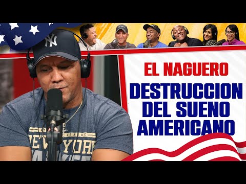 DESTRUCCIÓN DEL SUEÑO AMERICANO - El Naguero