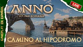 ANNO 117: Pax Romana | Camino al Hipódromo - Dia 2