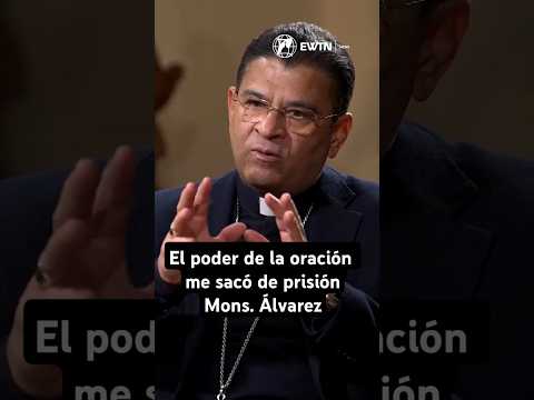 Monseñor Álvarez : El poder de la oración me sacó de prisión