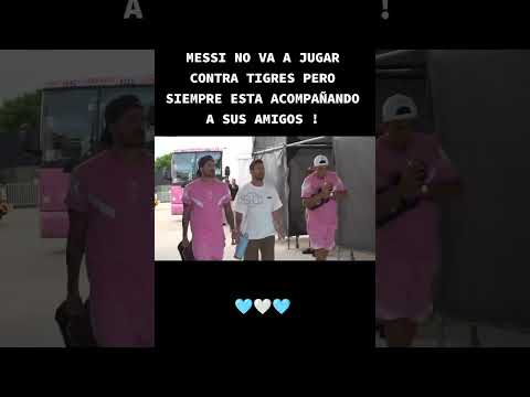 Messi no juega contra tigres pero siempre acompaña ! #foryou #parati #messi #leomessi #interdemiami