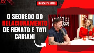 RENATO E TATI CARIANI REVELAM O SEGREDO DE TER SUCESSO NO RELACIONAMENTO – IRONCAST CORTES