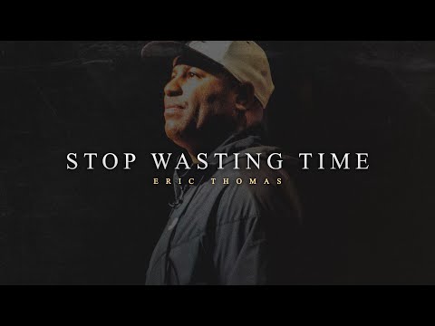 STOP WASTING TIME | Motivational Speech by Eric Thomas